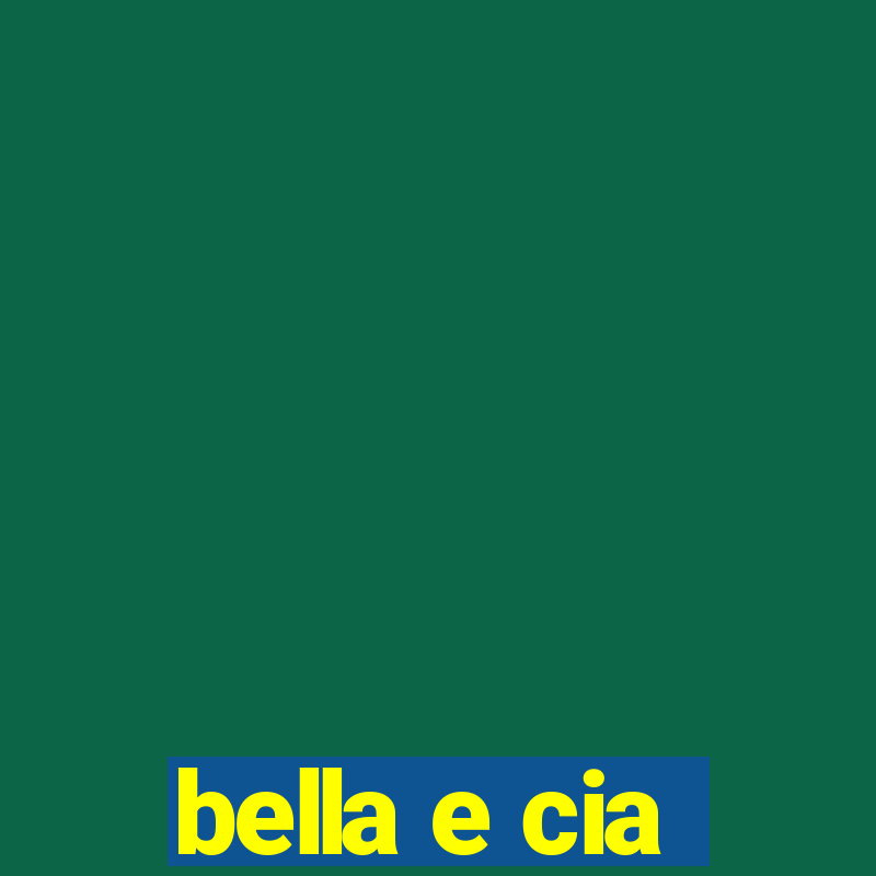 bella e cia