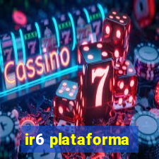 ir6 plataforma