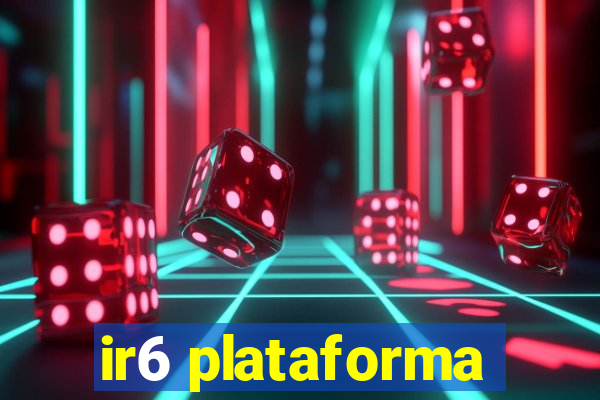 ir6 plataforma