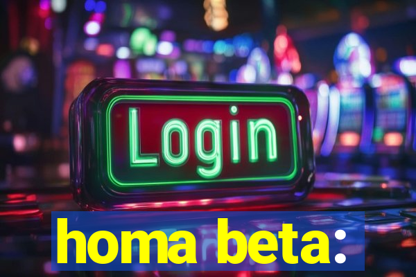 homa beta: