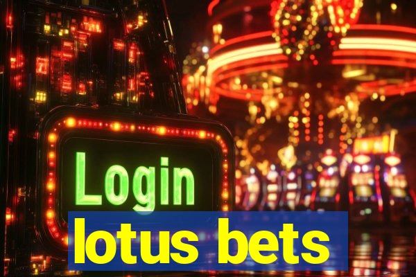 lotus bets