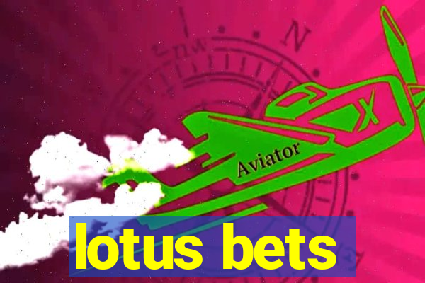 lotus bets