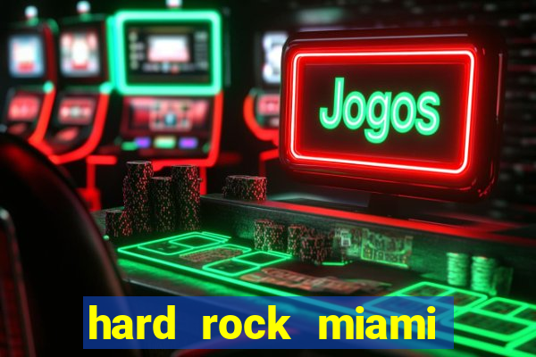 hard rock miami hotel casino