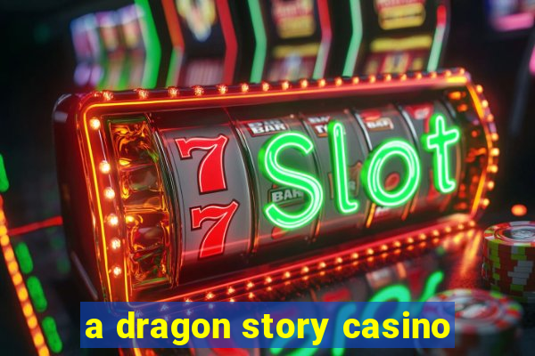 a dragon story casino