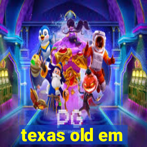 texas old em