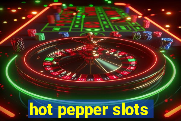 hot pepper slots