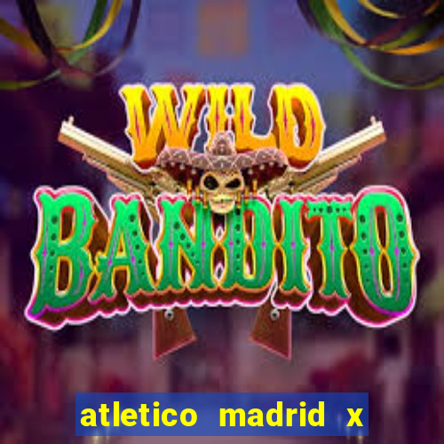 atletico madrid x real madrid palpite