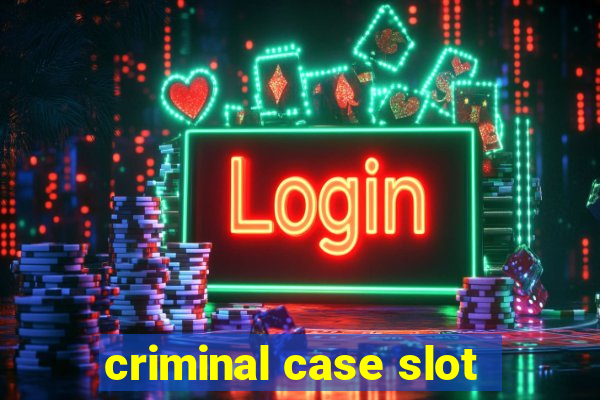 criminal case slot