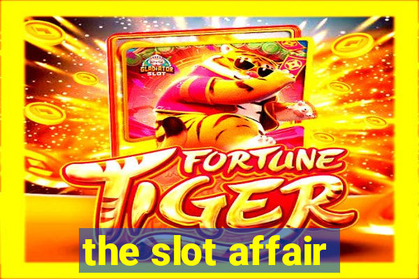 the slot affair