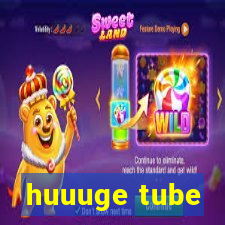 huuuge tube