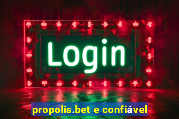 propolis.bet e confiável