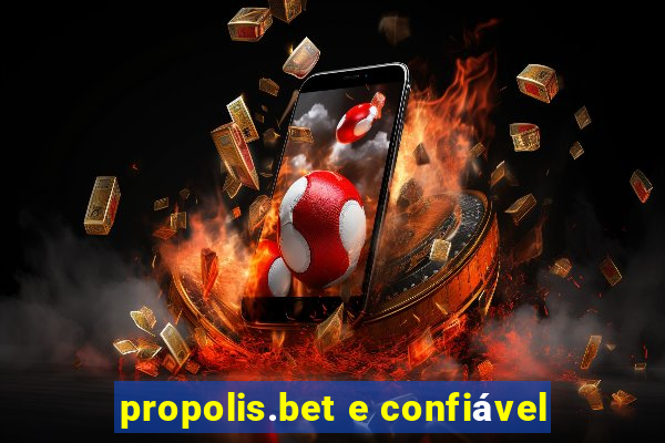 propolis.bet e confiável