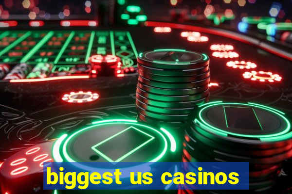 biggest us casinos