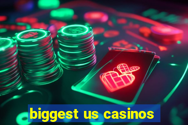 biggest us casinos