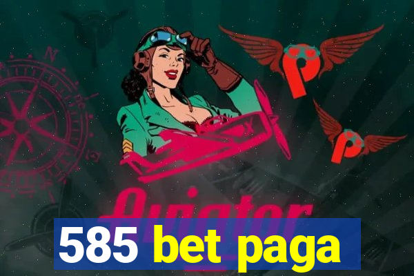 585 bet paga