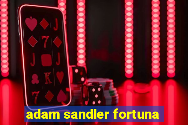 adam sandler fortuna