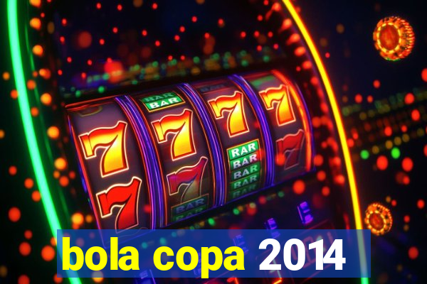 bola copa 2014