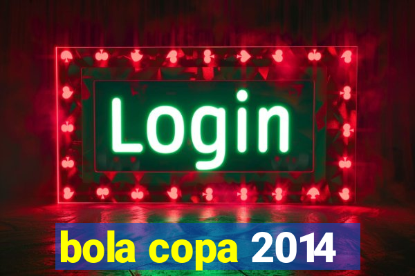 bola copa 2014