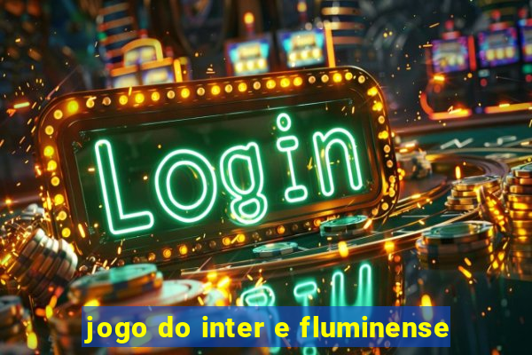 jogo do inter e fluminense