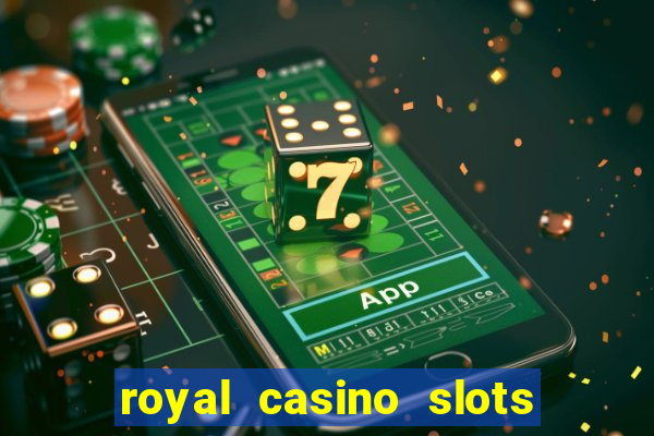 royal casino slots real money