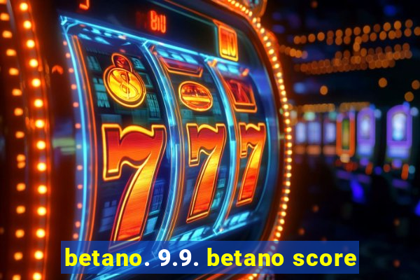 betano. 9.9. betano score