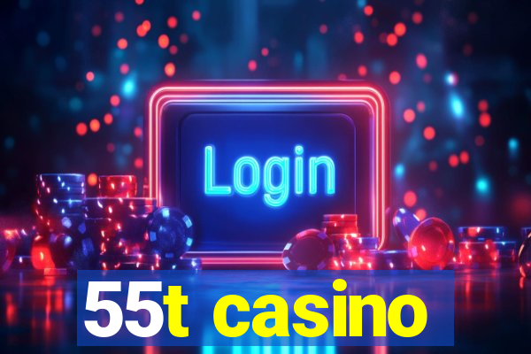 55t casino