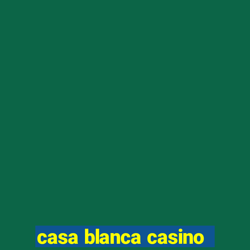 casa blanca casino