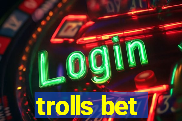 trolls bet