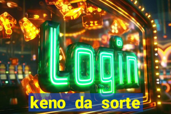 keno da sorte resultado de hoje