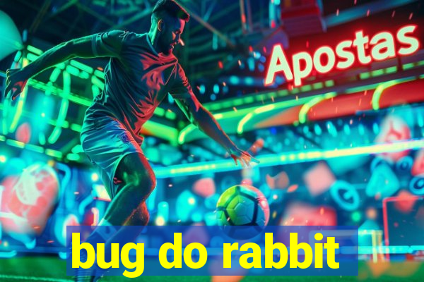 bug do rabbit