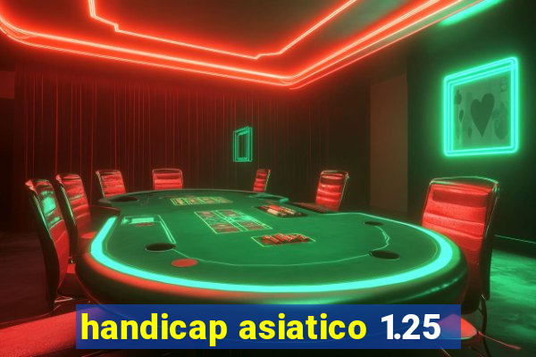 handicap asiatico 1.25