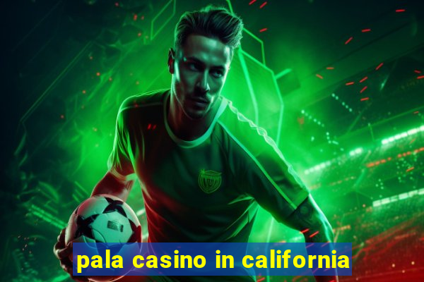 pala casino in california