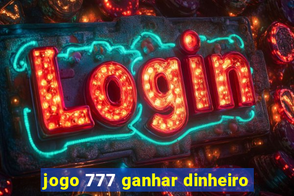 jogo 777 ganhar dinheiro