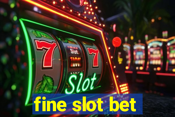 fine slot bet