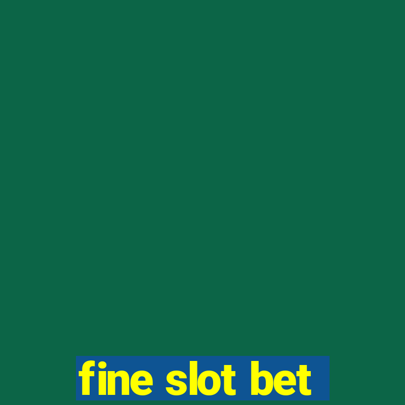 fine slot bet