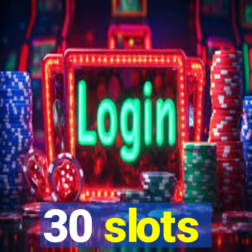 30 slots