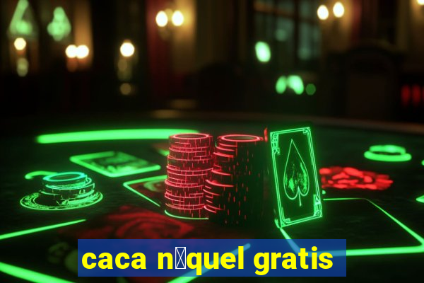 caca n铆quel gratis