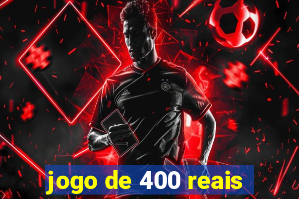 jogo de 400 reais