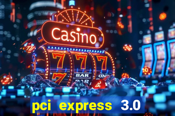 pci express 3.0 x16 slot