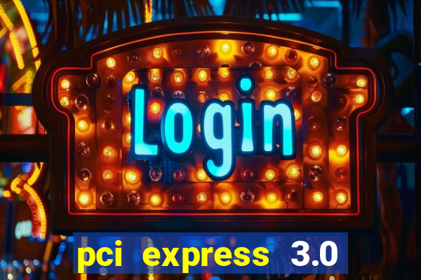 pci express 3.0 x16 slot