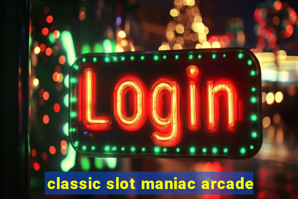 classic slot maniac arcade