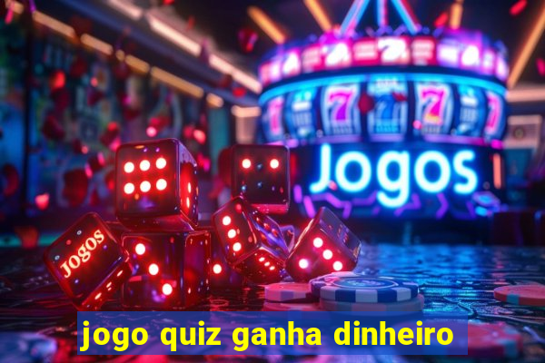 jogo quiz ganha dinheiro