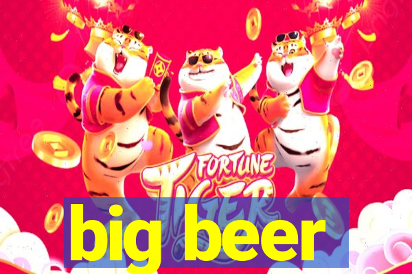 big beer