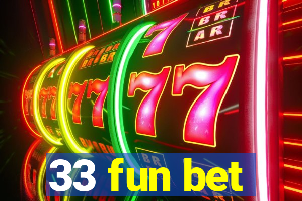 33 fun bet