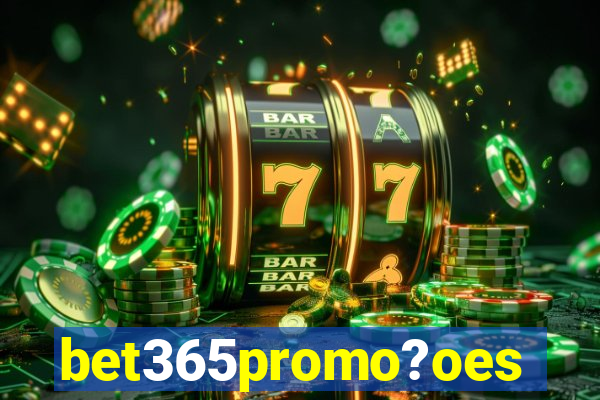 bet365promo?oes