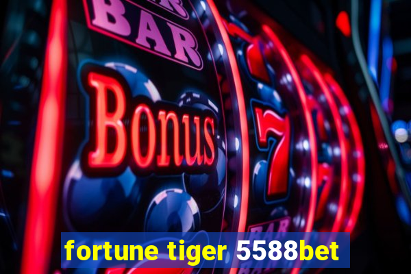 fortune tiger 5588bet