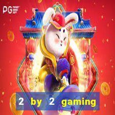 2 by 2 gaming online casinos