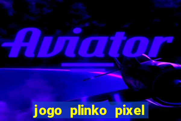 jogo plinko pixel é confiável