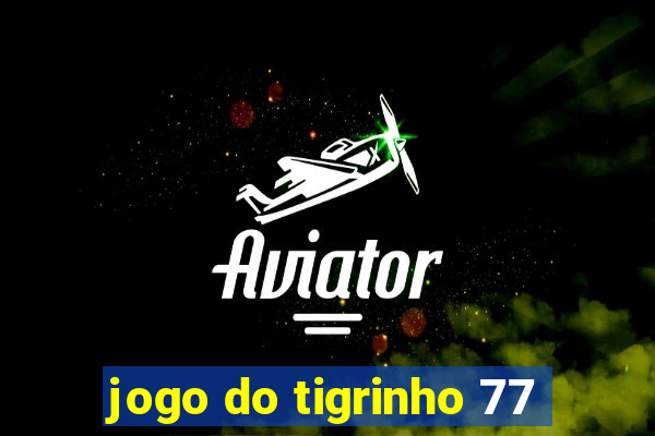 jogo do tigrinho 77