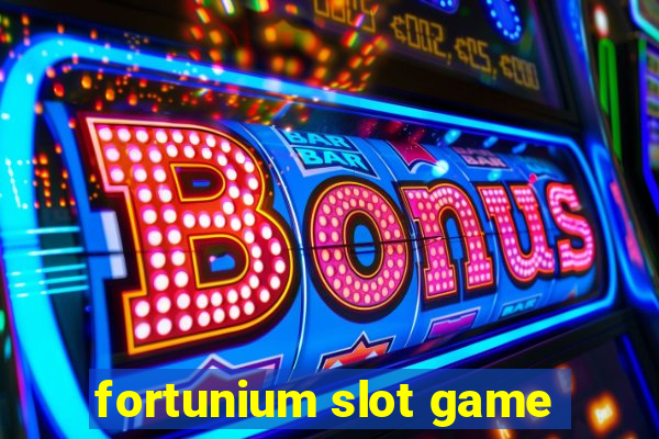 fortunium slot game